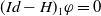 left parenthesis upper I d minus upper H right parenthesis Subscript 1 Baseline phi equals 0