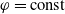 phi equals const