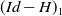 left parenthesis upper I d minus upper H right parenthesis Subscript 1