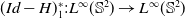 left parenthesis upper I d minus upper H right parenthesis Subscript 1 Superscript asterisk Baseline colon upper L Superscript normal infinity Baseline left parenthesis double struck upper S squared right parenthesis right arrow upper L Superscript normal infinity Baseline left parenthesis double struck upper S squared right parenthesis