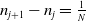 n Subscript j plus 1 Baseline minus n Subscript j Baseline equals StartFraction 1 Over upper N EndFraction