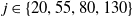 j element of StartSet 20 comma 55 comma 80 comma 130 EndSet