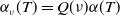 alpha Subscript nu Baseline left parenthesis upper T right parenthesis equals upper Q left parenthesis nu right parenthesis alpha left parenthesis upper T right parenthesis
