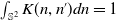integral Underscript double struck upper S squared Endscripts upper K left parenthesis n comma n Superscript prime Baseline right parenthesis d n equals 1