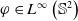 phi element of upper L Superscript normal infinity Baseline left parenthesis double struck upper S squared right parenthesis