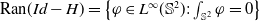 Ran left parenthesis upper I d minus upper H right parenthesis equals StartSet phi element of upper L Superscript normal infinity Baseline left parenthesis double struck upper S squared right parenthesis colon integral Underscript double struck upper S squared Endscripts phi equals 0 EndSet