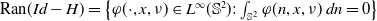 Ran left parenthesis upper I d minus upper H right parenthesis equals StartSet phi left parenthesis dot comma x comma nu right parenthesis element of upper L Superscript normal infinity Baseline left parenthesis double struck upper S squared right parenthesis colon integral Underscript double struck upper S squared Endscripts phi left parenthesis n comma x comma nu right parenthesis d n equals 0 EndSet