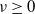 nu greater than or equals 0