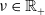 nu element of double struck upper R Subscript plus
