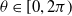 theta element of left bracket 0 comma 2 pi right parenthesis