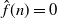 ModifyingAbove f With caret left parenthesis n right parenthesis equals 0