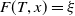 upper F left parenthesis upper T comma x right parenthesis equals xi