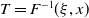 upper T equals upper F Superscript negative 1 Baseline left parenthesis xi comma x right parenthesis