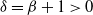 delta equals beta plus 1 greater than 0