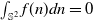 integral Underscript double struck upper S squared Endscripts f left parenthesis n right parenthesis d n equals 0