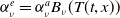 alpha Subscript nu Superscript e Baseline equals alpha Subscript nu Superscript a Baseline upper B Subscript nu Baseline left parenthesis upper T left parenthesis t comma x right parenthesis right parenthesis