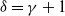 delta equals gamma plus 1
