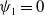 psi 1 equals 0