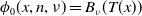 phi 0 left parenthesis x comma n comma nu right parenthesis equals upper B Subscript nu Baseline left parenthesis upper T left parenthesis x right parenthesis right parenthesis