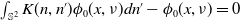 integral Underscript double struck upper S squared Endscripts upper K left parenthesis n comma n Superscript prime Baseline right parenthesis phi 0 left parenthesis x comma nu right parenthesis d n Superscript prime Baseline minus phi 0 left parenthesis x comma nu right parenthesis equals 0