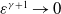 epsilon Superscript gamma plus 1 Baseline right arrow 0