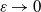 epsilon right arrow 0