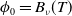 phi 0 equals upper B Subscript nu Baseline left parenthesis upper T right parenthesis