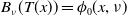 upper B Subscript nu Baseline left parenthesis upper T left parenthesis x right parenthesis right parenthesis equals phi 0 left parenthesis x comma nu right parenthesis