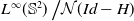 upper L Superscript normal infinity Baseline left parenthesis double struck upper S squared right parenthesis slash script upper N left parenthesis upper I d minus upper H right parenthesis