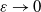 epsilon right arrow 0