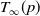 upper T Subscript normal infinity Baseline left parenthesis p right parenthesis