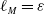 script l Subscript upper M Baseline equals epsilon