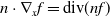 n dot nabla Subscript x Baseline f equals div left parenthesis n f right parenthesis