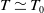 upper T asymptotically equals upper T 0
