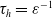 tau Subscript h Baseline equals epsilon Superscript negative 1