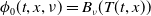 phi 0 left parenthesis t comma x comma nu right parenthesis equals upper B Subscript nu Baseline left parenthesis upper T left parenthesis t comma x right parenthesis right parenthesis
