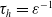 tau Subscript h Baseline equals epsilon Superscript negative 1