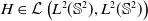 upper H element of script upper L left parenthesis upper L squared left parenthesis double struck upper S squared right parenthesis comma upper L squared left parenthesis double struck upper S squared right parenthesis right parenthesis