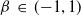 beta element of left parenthesis negative 1 comma 1 right parenthesis