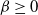 beta greater than or equals 0