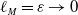 script l Subscript upper M Baseline equals epsilon right arrow 0