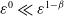 epsilon Superscript 0 Baseline much less than epsilon Superscript 1 minus beta