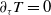 partial differential Subscript tau Baseline upper T equals 0