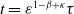 t equals epsilon Superscript 1 minus beta plus kappa Baseline tau