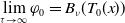 limit Underscript tau right arrow normal infinity Endscripts phi 0 equals upper B Subscript nu Baseline left parenthesis upper T 0 left parenthesis x right parenthesis right parenthesis