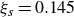 xi Subscript s Baseline equals 0.145