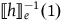 left white bracket h right white bracket Subscript e Superscript negative 1 Baseline left parenthesis 1 right parenthesis