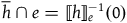 h overbar intersection e equals left white bracket h right white bracket Subscript e Superscript negative 1 Baseline left parenthesis 0 right parenthesis