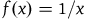 f left parenthesis x right parenthesis equals 1 divided by x