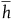 h overbar